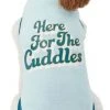 Frisco Here For The Cuddles Dog & Cat T-Shirt -PetNest Shop 312024 MAIN. SY630 V1644447165